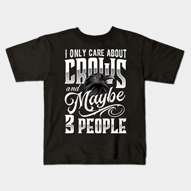 I Only Care About Crows & Maybe 3 People Raven Kids T-Shirt by Alex21